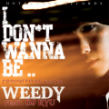 WEEDY 『I Don't Wanna Be…(pro.Yue Cue) (feat. DJ RYU) - Single』